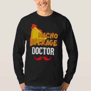 Nacho Average Doctor Cinco De Mayo Doctor T-Shirt