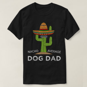 Nacho Average Dog Dad Kaktus T-Shirt