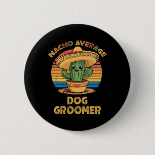 Nacho Average Dog Groomer Mexican Cinco De Mayo Fu Button