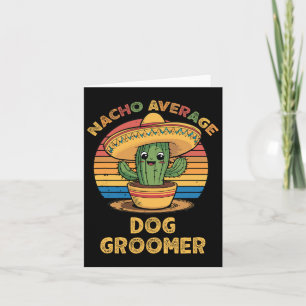 Nacho Average Dog Groomer Mexican Cinco De Mayo Fu Karte