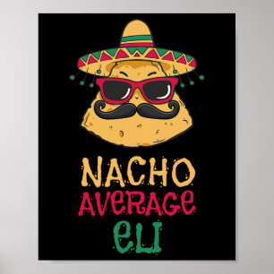 Nacho Average Eli Vorname Funny Taco Poster