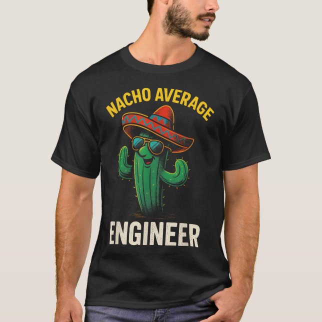 Nacho Average Engineer Cactus Spaß T-Shirt (Vorderseite)