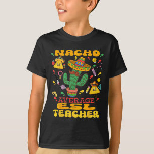 Nacho Average Esl Teacher Cinco De Mayo Mexiko T-Shirt