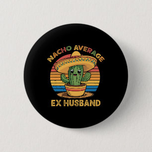Nacho Average Ex Husband Matching Mexican Cinco De Button