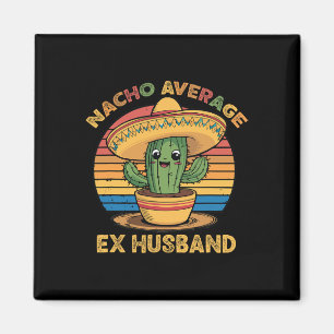 Nacho Average Ex Husband Matching Mexican Cinco De Magnet