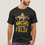 Nacho Average FELIX Funny Birthday Personalized Na T-Shirt<br><div class="desc">Nacho Average FELIX Funny Birthday Personalized Na</div>