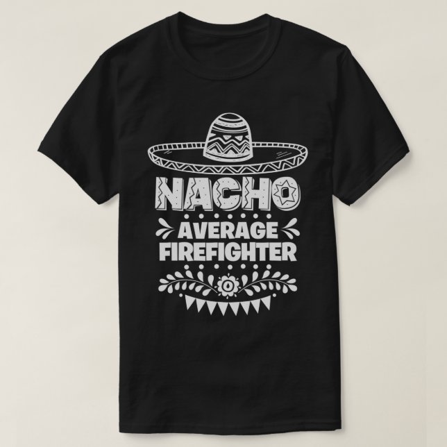 Nacho Average Firefighter Fun Geschenk Cinco De Ma T-Shirt (Design vorne)