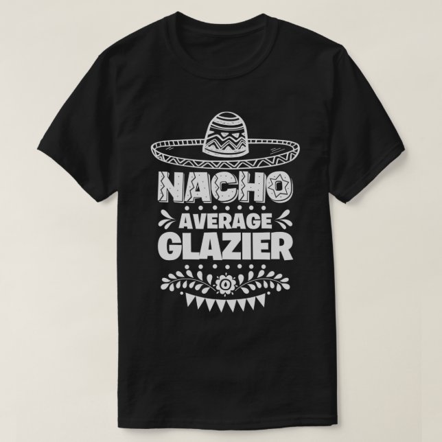 Nacho Average Glazier Fun Gift Cinco de Mayo T-Shirt (Design vorne)