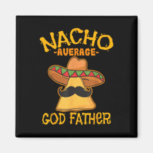 Nacho Average God Pater Godparent Cinco De Mayo F Magnet