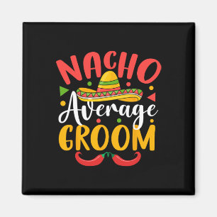 Nacho Average Groom Cinco De Mayo Mexican Family m Magnet