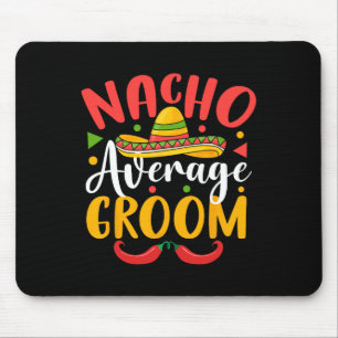 Nacho Average Groom Cinco De Mayo Mexican Family m Mousepad