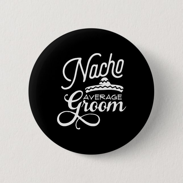 Nacho Average Groom Cinco De Mayo Wedding S Button (Vorderseite)