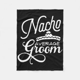 Nacho Average Groom Cinco De Mayo Wedding S Fleecedecke