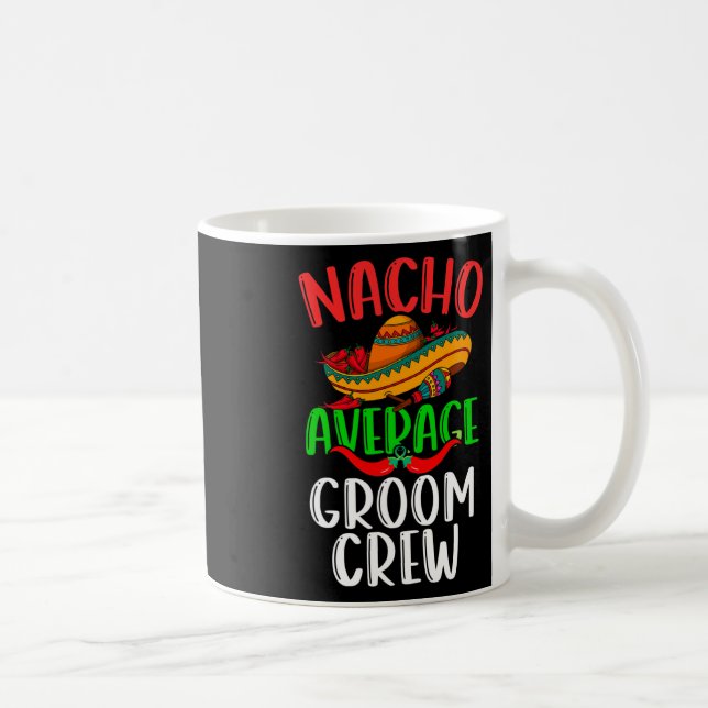Nacho Average Groom Crew Mexican Funny Cinco De Ma Kaffeetasse (Rechts)
