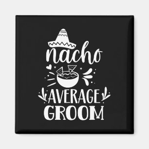 Nacho Average Groom Lover Mexiko Land P Magnet