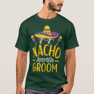Nacho Average Groom Spaß Unglaublich witzig Groom  T-Shirt