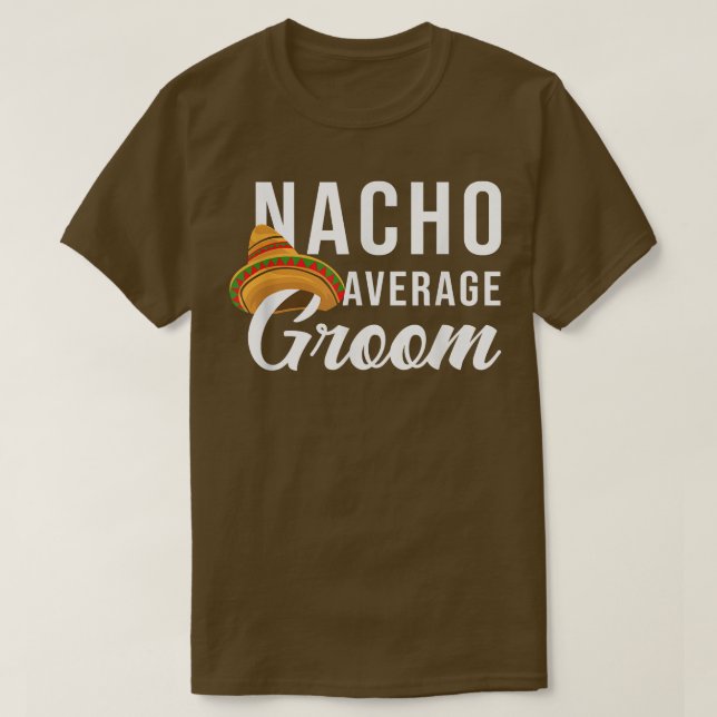 Nacho Average Groom T-Shirt (Design vorne)
