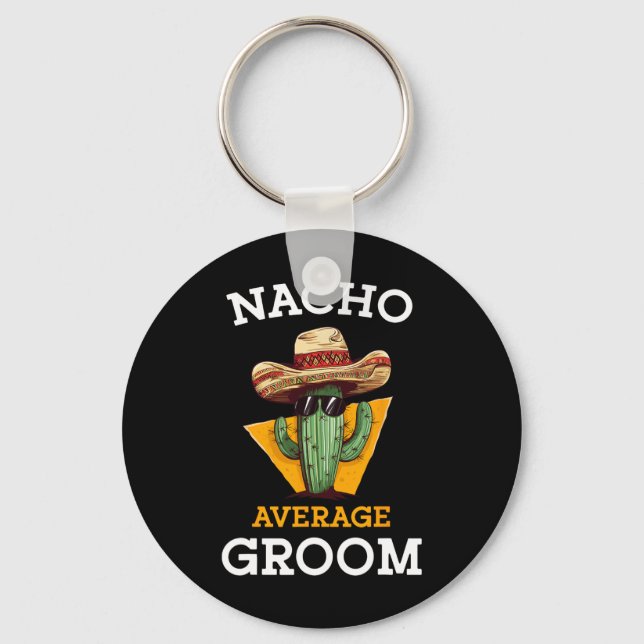 Nacho Average Groom Wedding Fun Future Husband Cin Schlüsselanhänger (Vorderseite)