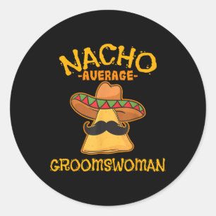 Nacho Average Groomswoman Mexican Cinco De Mayo Fi Runder Aufkleber