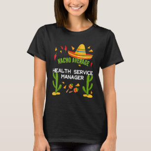 Nacho Average Health Service Manager T-Shirt