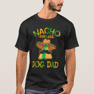 Nacho Average Hund Vater Mexican Dish Daddy Cinco T-Shirt