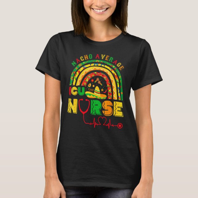 Nacho Average Icu Nurse Rainbow Cinco De Mayo Mexi T-Shirt (Vorderseite)