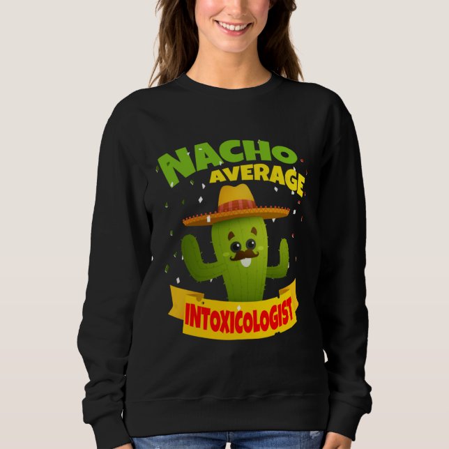 Nacho Average Intoxicologist Mixologist Bartender  Sweatshirt (Vorderseite)