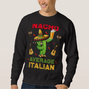 Nacho Average Italian Cinco De Mayo Mexicanisches  Sweatshirt