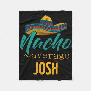 Nacho Average Josh Gift Funny Cinco De Mayo Somber Fleecedecke
