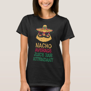 Nacho Average Juice R Mitarbeiter Cinco De Mayo T-Shirt