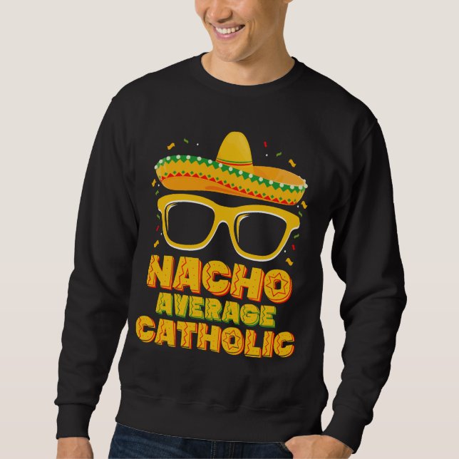 Nacho Average Katholische Kirche Cinco De Mayo Sweatshirt (Vorderseite)