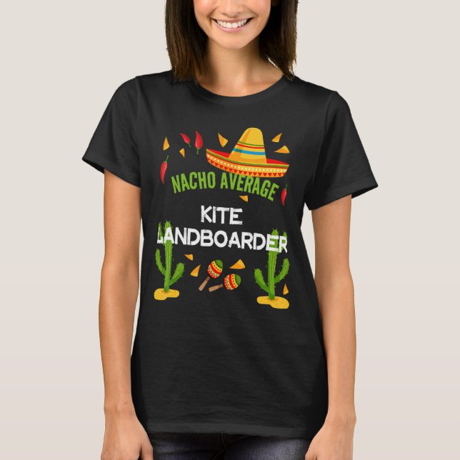 Nacho Average Kite Landboarder Cinco De Mayo T-Shirt (Vorderseite)