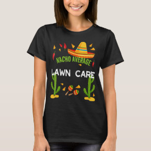 Nacho Average Lawn Care Cinco De Mayo T-Shirt