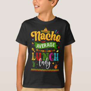 Nacho Average Lunch Lady Cinco De Mayo Fiesta Funn T-Shirt