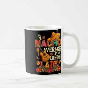 Nacho Average Lunch Lady Cinco De Mayo Fiesta Mexi Kaffeetasse