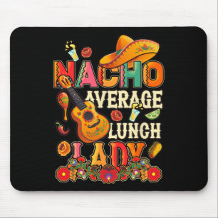 Nacho Average Lunch Lady Cinco De Mayo Fiesta Mexi Mousepad