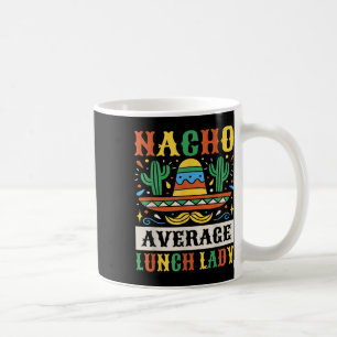 Nacho Average Lunch Lady Cinco De Mayo Mexican Kaffeetasse