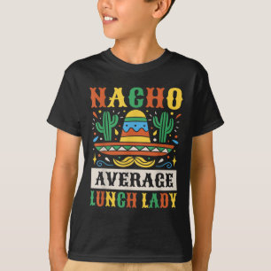 Nacho Average Lunch Lady Cinco De Mayo Mexikanisch T-Shirt
