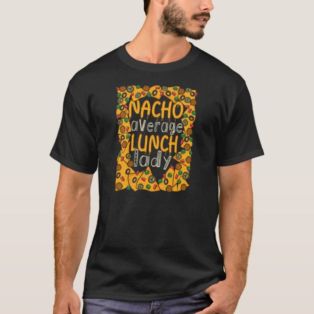 Nacho Average Lunch Lady Mexican Cafeteria T-Shirt (Vorderseite)