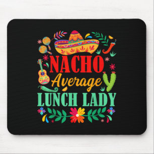 Nacho Average Lunch Lady Sombrero Hut Cinco De Mai Mousepad