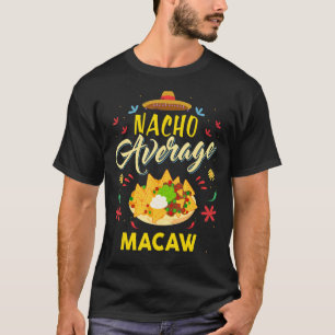 Nacho Average MACAW MACAWS T-Shirt