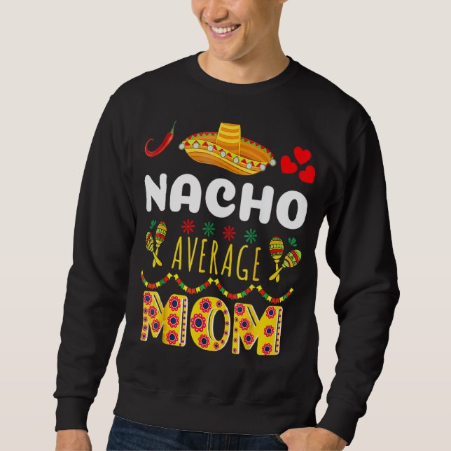 Nacho Average Mama Cinco De Mayo Mexican Fiest Sweatshirt (Vorderseite)
