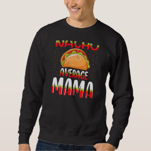 Nacho Average Mama Cinco De Mayo Mexican Women Per Sweatshirt