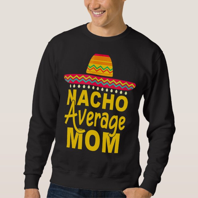 Nacho Average Mama Mexican Cinco De Mayo Fiesta 1 Sweatshirt (Vorderseite)