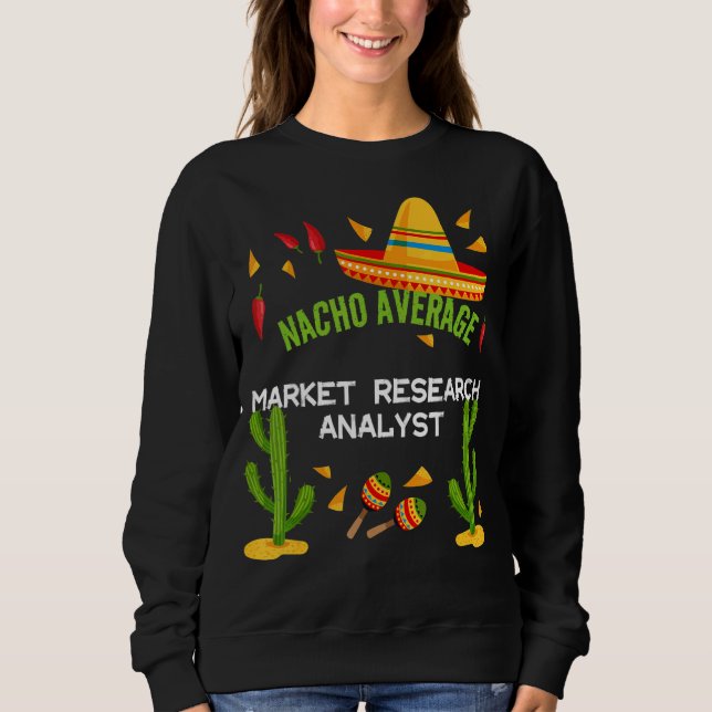 Nacho Average Market Research Analyst Sweatshirt (Vorderseite)