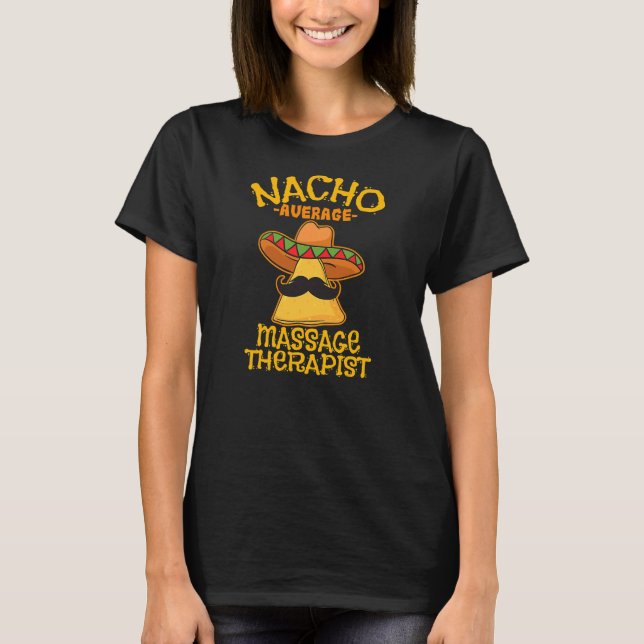 Nacho Average Massage Therapist Masseuse Cinco de T-Shirt (Vorderseite)