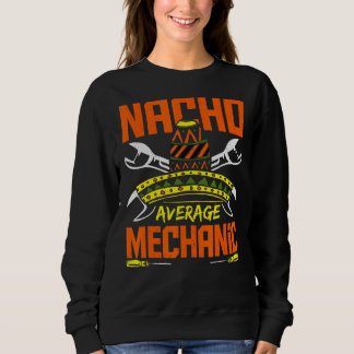 Nacho Average Mechanic Cinco De Mayo Mexican Car Sweatshirt