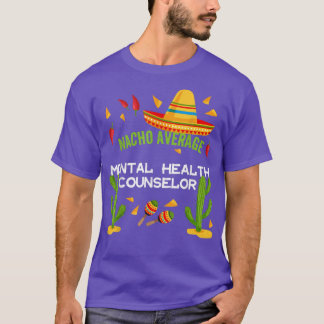 Nacho Average Mental Health Counselor 5837 T-Shirt