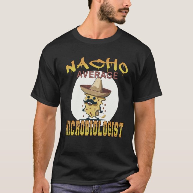 Nacho Average Microbiologist science appreciation  T-Shirt (Vorderseite)