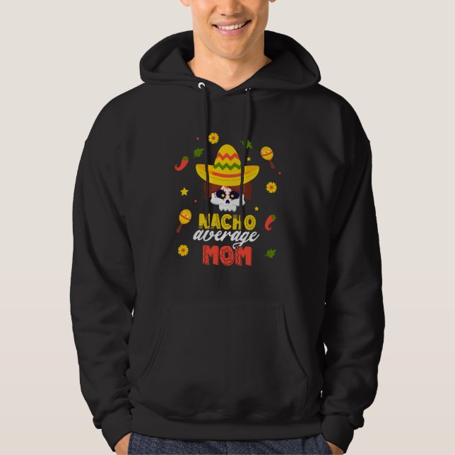 Nacho Average Mom Cinco De Mayo Fiesta Mexican Dad Hoodie (Vorderseite)